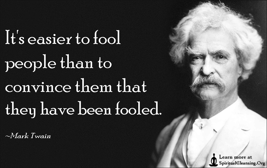 Its-easier-to-fool-people-than-to-convince-them-that-they-have-been-fooled.